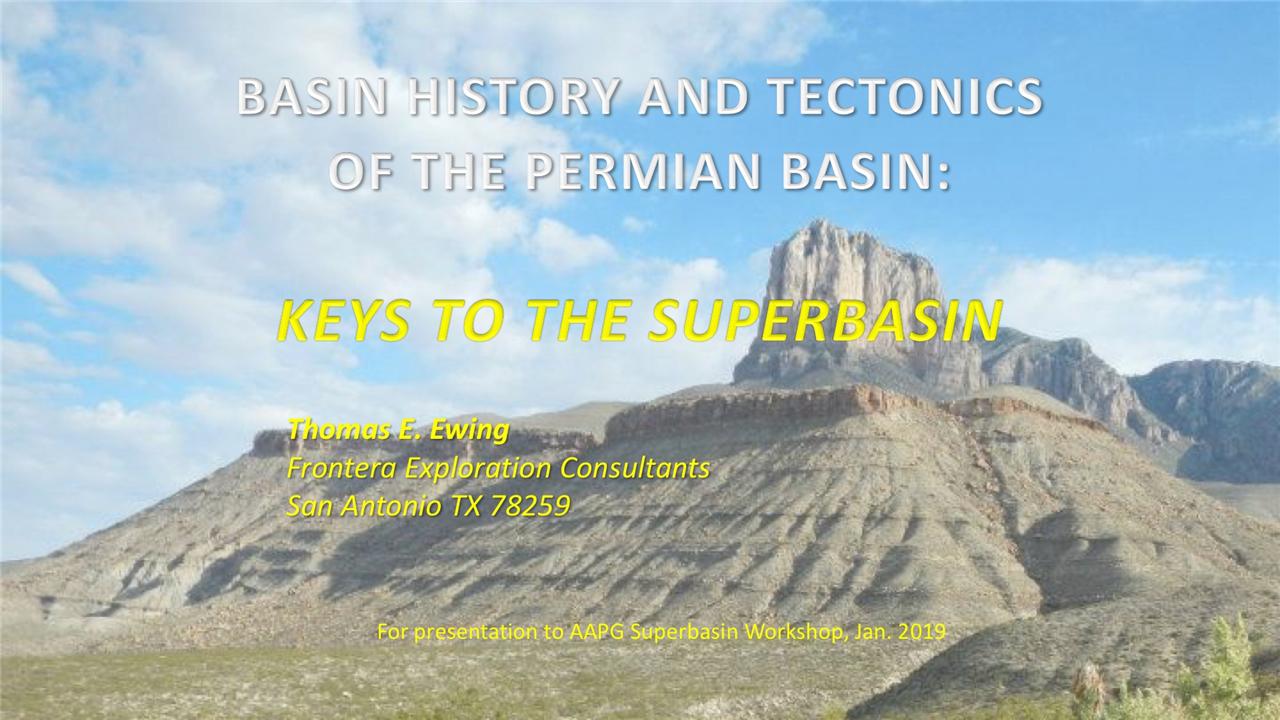 Thomas E. Ewing - Basin History and Tectonics of the Permian Basin - Keys to the Super Basin: Super Basins 2019 Sugar Land, Texas